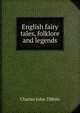 English fairy tales, folklore and legends, Charles John Tibbits 
