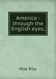 America - through the English eyes;, Rita Rita 