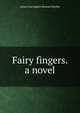 Fairy fingers. a novel, Anna Cora Ogden Mowatt Ritchie 