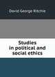 Studies in political and social ethics, David George Ritchie 