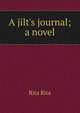 A jilt's journal; a novel, Rita Rita 