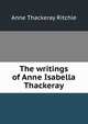 The writings of Anne Isabella Thackeray, Ritchie Anne Thackeray 