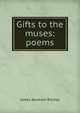 Gifts to the muses: poems, James Abraham Ritchey 