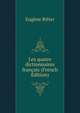 Les quatre dictionnaires francais (French Edition), Eugene Ritter 