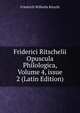 Friderici Ritschelii Opuscula Philologica, Volume 4, issue 2 (Latin Edition), Friedrich Wilhelm Ritschl 