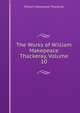 The Works of William Makepeace Thackeray, Volume 10, William Makepeace Thackeray 