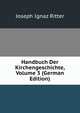 Handbuch Der Kirchengeschichte, Volume 3 (German Edition), Joseph Ignaz Ritter 