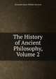 The History of Ancient Philosophy, Volume 2, Alexander James William Morrison 