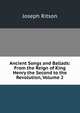 Ancient Songs and Ballads: From the Reign of King Henry the Second to the Revolution, Volume 2, Ritson, Joseph 