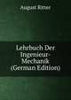 Lehrbuch Der Ingenieur-Mechanik (German Edition), August Ritter 