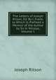 The Letters of Joseph Ritson, Ed. By J. Frank. to Which Is Prefixed a Memoir of the Author by Sir H. Nicolas, Volume 1, Ritson, Joseph 