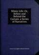 Mimic Life: Or, Before and Behind the Curtain. a Series of Narratives, Anna Cora Ogden Mowatt Ritchie 