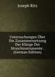 Untersuchungen Uber Die Zusammensetzung Der Klange Der Streichinstrumente . (German Edition), Joseph Ritz 