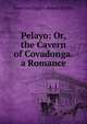 Pelayo: Or, the Cavern of Covadonga. a Romance, Anna Cora Ogden Mowatt Ritchie 