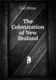 The Colonization of New Zealand, Carl Ritter 