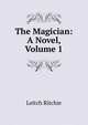 The Magician: A Novel, Volume 1, Leitch Ritchie 