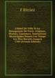 L'h?tel De Ville Et La Bourgeoisie De Paris: Origines, Moeurs, Coutumes, Institutions Municipales Depuis Les Temps Les Plus Recul?s Jusqu'? 1789 (French Edition), F Rittiez 