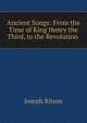 Ancient Songs: From the Time of King Henry the Third, to the Revolution ., Ritson, Joseph 