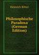 Philosophische Paradoxa (German Edition), Heinrich Ritter 