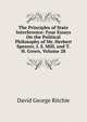 The Principles of State Interference: Four Essays On the Political Philosophy of Mr. Herbert Spencer, J. S. Mill, and T. H. Green, Volume 28, David George Ritchie 