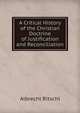 A Critical History of the Christian Doctrine of Justification and Reconciliation, Albrecht Ritschl 