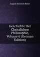 Geschichte Der Christlichen Philosophie, Volume 6 (German Edition), August Heinrich Ritter 