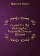 Geschichte Der Philosophie, Volume 9 (German Edition), Heinrich Ritter 