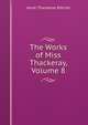 The Works of Miss Thackeray, Volume 8, Ritchie Anne Thackeray 