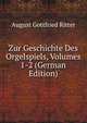 Zur Geschichte Des Orgelspiels, Volumes 1-2 (German Edition), August Gottfried Ritter 