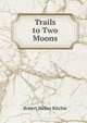 Trails to Two Moons, Robert Welles Ritchie 