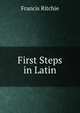 First Steps in Latin, Francis Ritchie 