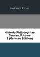 Historia Philosophiae Gaecae, Volume 1 (German Edition), Heinrich Ritter 