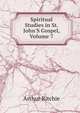 Spiritual Studies in St. John'S Gospel, Volume 7, Arthur Ritchie 
