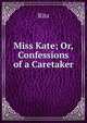 Miss Kate; Or, Confessions of a Caretaker, Rita 