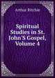 Spiritual Studies in St. John'S Gospel, Volume 4, Arthur Ritchie 