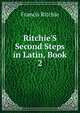 Ritchie'S Second Steps in Latin, Book 2, Francis Ritchie 
