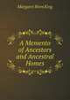 A Memento of Ancestors and Ancestral Homes, Margaret Rives King 