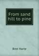 From sand hill to pine, Harte, Bret, 1836-1902 
