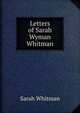 Letters of Sarah Wyman Whitman, Sarah Whitman 