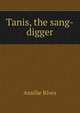 Tanis, the sang-digger, Amelie Rives 