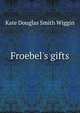 Froebel's gifts, Kate Douglas Smith Wiggin 