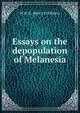 Essays on the depopulation of Melanesia, W H. R. 1864-1922 Rivers 