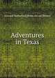 Adventures in Texas, Edward Nathaniel] [from old cat [Rivers 