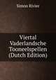 Viertal Vaderlandsche Tooneelspellen (Dutch Edition), Simon Rivier 