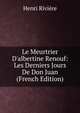 Le Meurtrier D'albertine Renouf: Les Derniers Jours De Don Juan (French Edition), Henri Riviere 