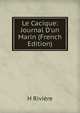 Le Cacique: Journal D'un Marin (French Edition), H Riviere 