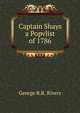 Captain Shays a Popvlist of 1786, George R.R. Rivers 