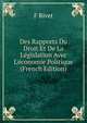 Des Rapports Du Droit Et De La L?gislation Avec L'?conomie Politique (French Edition), F Rivet 