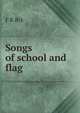 Songs of school and flag, F R Rix 