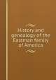 History and genealogy of the Eastman family of America, 
